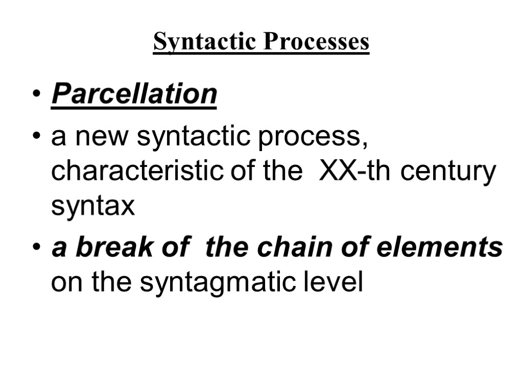 Syntactic Processes Parcellation a new syntactic process, characteristic of the XX-th century syntax a